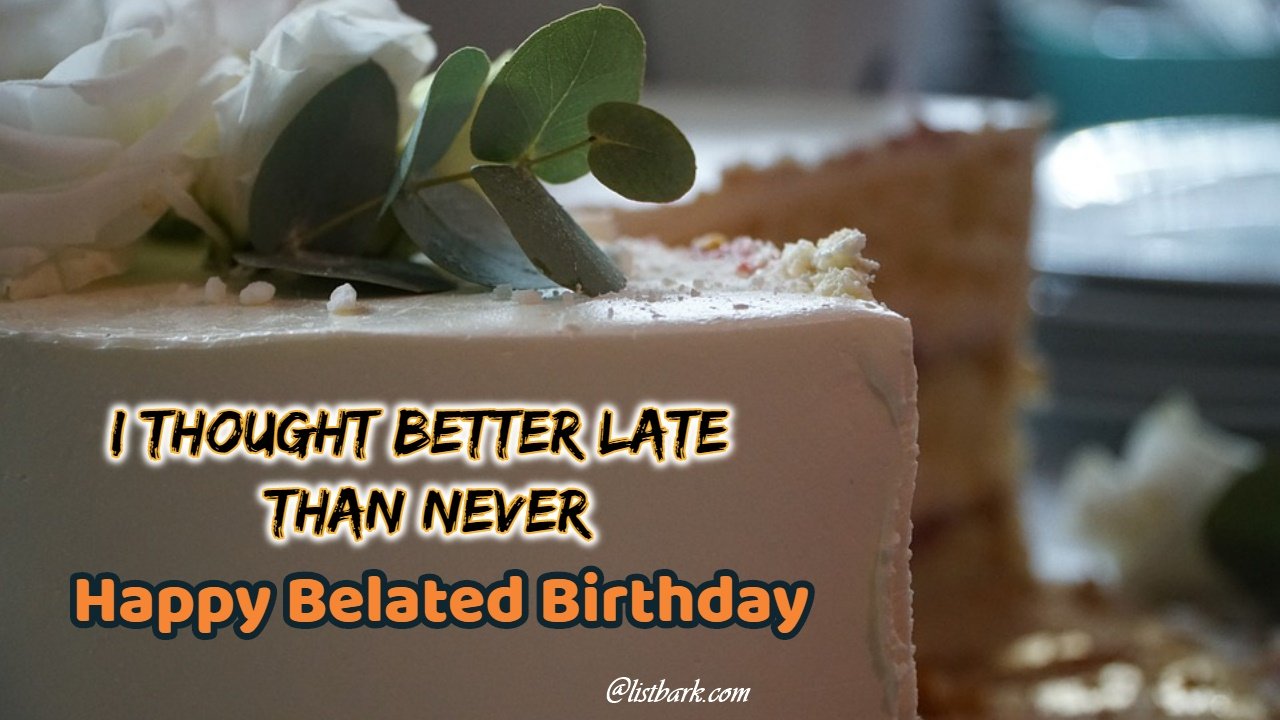 Short Belated Happy Birthday Wishes